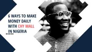 Read more about the article 6 Ways to Make Money Daily With CHY Mall in Nigeria
