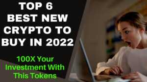 Read more about the article Top 6 Best New Cryptocurrencies To Buy in 2022